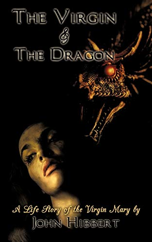 The Virgin & The Dragon:  A Life Story of the  Virgin Mary