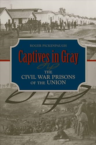 Captives in Gray: Civil War Prisons of the Union