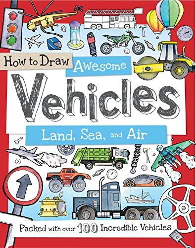 How to Draw Awesome Vehicles: Land, Sea, and Air: Packed with Over 100 Incredible Vehicles