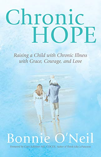 Chronic Hope: Raising a  - Child with Chronic Illness  - with Grace, Courage, and  - Love