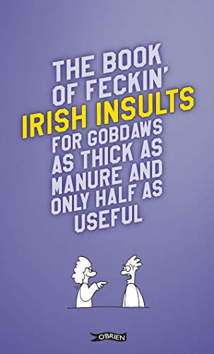 The Book of Feckin' Irish Insults: for gobdaws as thick as manure and only half as useful