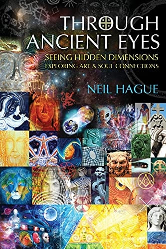 Through Ancient Eyes: Seeing Hidden Dimensions, Exploring Art and Soul Connections