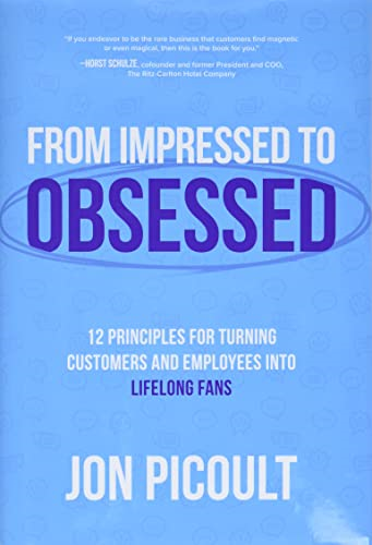 From Impressed to Obsessed: 12 Principles for Turning Customers and Employees into Lifelong Fans