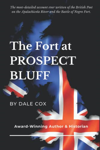 The Fort at Prospect  Bluff: The British Post on  the Apalachicola & the  Battle of Negro Fort