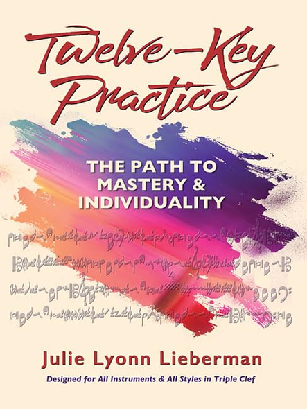 Julie Lyonn Lieberman: Twelve-Key Practice - The Path To Mastery And Individuality