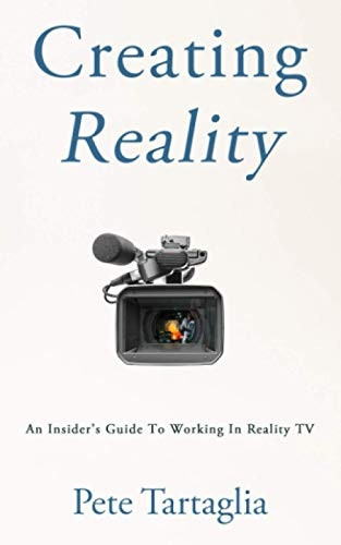 Creating Reality: An Insider's Guide To Working In Reality TV