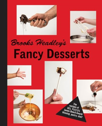 Brooks Headley's Fancy Desserts - The Recipes of Del Postos James Beard Award-Winning Pastry Chef