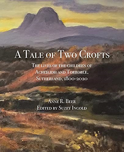 A Tale of Two Crofts: The -  lives of the children of  - Acheilidh and Torroble,  - Sutherland, 1800 - 2020