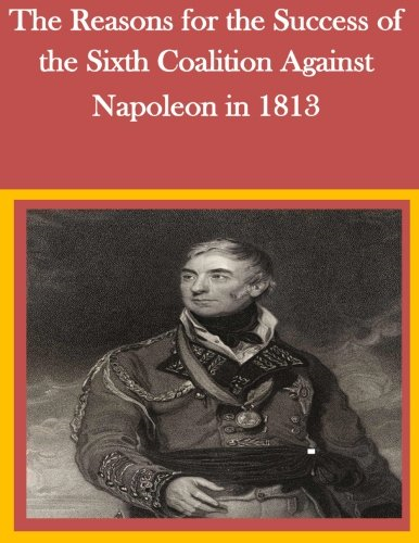 The Reasons for the Success of the Sixth Coalition Against Napoleon in 1813