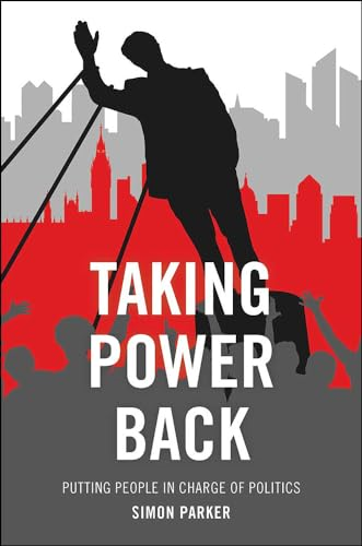 Taking Power Back: Putting People in Charge of Politics