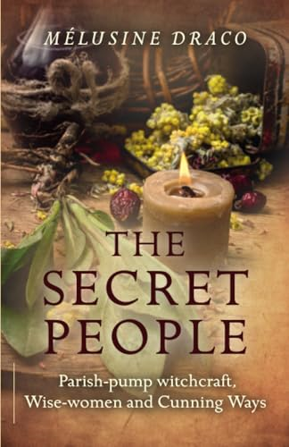 The Secret People: Parish-Pump Witchcraft, Wise-Women and Cunning Ways