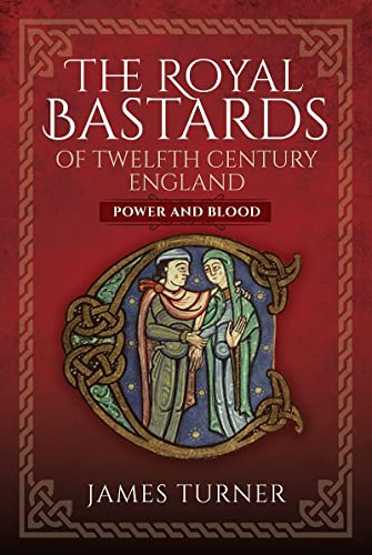 The Royal ba*tards of Twelfth Century England: Power and Blood