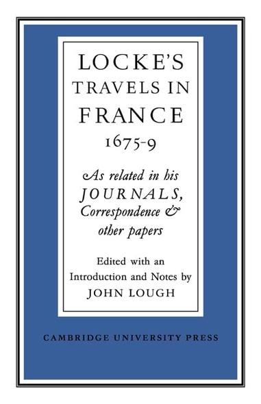 Lockes Travels in France 1675-1679: As Related in his Journals, Correspondence and Other Papers