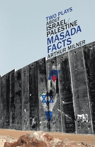 Two Plays about Israel/Palestine: Masada, Facts