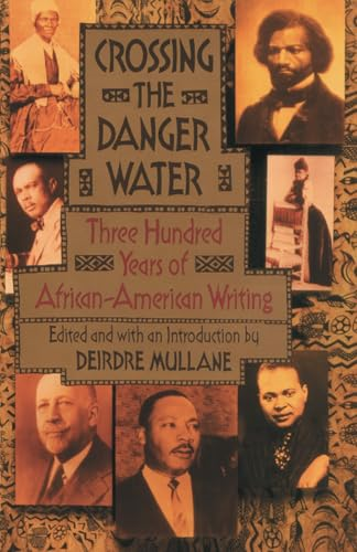 Crossing the Danger Water: Three Hundred Years of African-American Writing
