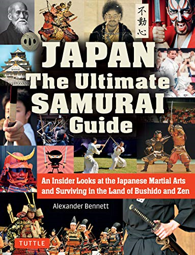The Japan The Ultimate Samurai Guide: An Insider Looks at the Japanese Martial Arts and Surviving in the Land of Bushido and Zen