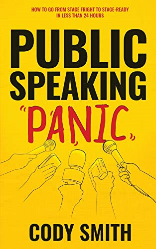 Public Speaking Panic: How to Go from Stage Fright to Stage-Ready in Less Than 24 Hours