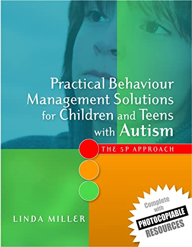 Practical Behaviour Management Solutions for Children and Teens with Autism: The 5P Approach