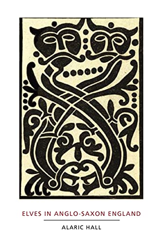 Elves in Anglo-Saxon England: Matters of Belief, Health, Gender and Identity (Anglo-Saxon Studies)