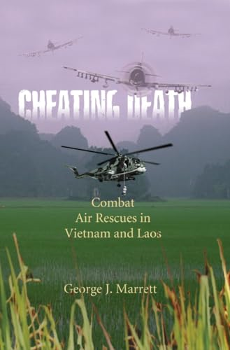 Cheating Death: Combat Air Rescues in Vietnam and Laos