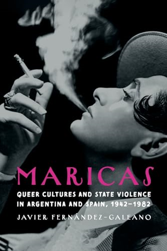Maricas: Queer Cultures and State Violence in Argentina and Spain, 1942-1982 (Engendering Latin America)