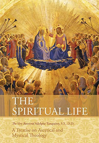 The Spiritual Life: A  - Treatise on Ascetical and  - Mystical Theology