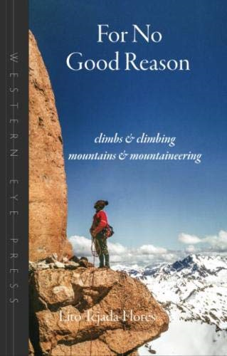 For No Good Reason: Climbs & Climbing, Mountains & Mountaineering