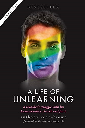 A Life of Unlearning - A Preacher's Struggle with His Homosexuality, Church and Faith