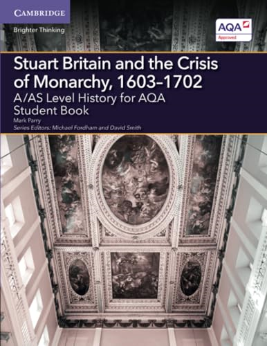 Stuart Britain and the Crisis of Monarchy, 1603¹1702: A/AS Level History for AQA (A Level (AS) History AQA)