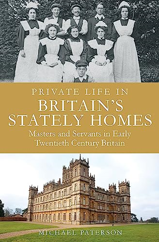 Private Life in Britain's Stately Homes: Masters and Servants in the Golden Age