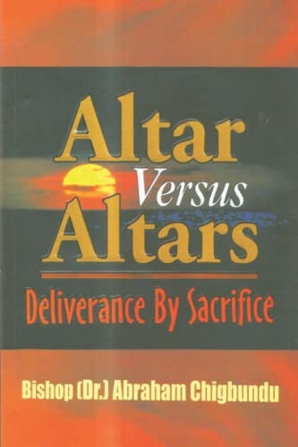 Altar Versus Altars, Revised Edition: Deliverance By Sacrifice