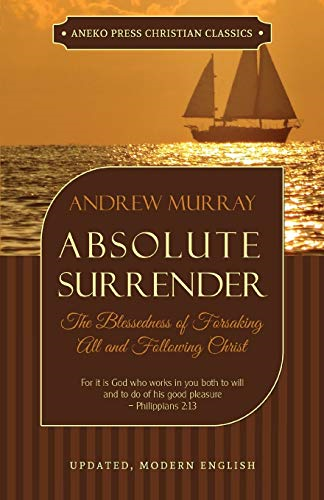 Absolute Surrender: The  - Blessedness of Forsaking  - All and Following Christ