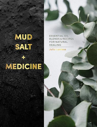 Mud, Salt and Medicine: Essential Oil Blends and Recipes for Natural Healing