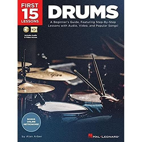 First 15 Lessons - Drums: A Beginner's Guide, Featuring Step-By-Step Lessons with Audio, Video, and Popular Songs!