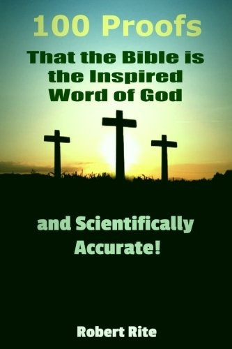 100 Proofs That the Bible Is the Inspired Word of God: And Scientifically Accurate