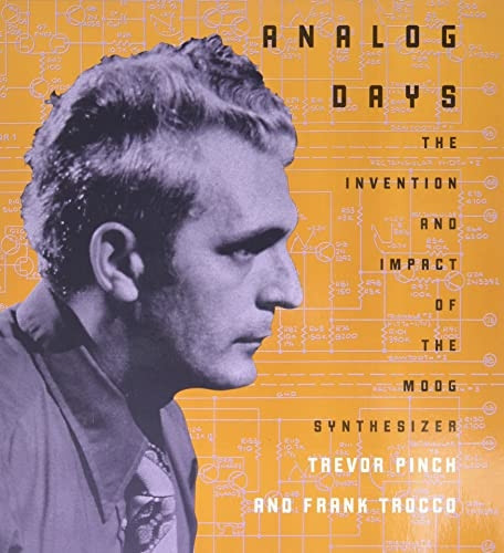 Analog Days  The Invention and Impact of the Moog  Synthesizer: The Invention and Impact of the Moog Synthesizer