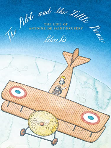 The Pilot and the Little Prince: The Life of Antoine de Saint-Exupery