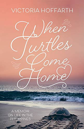 When Turtles Come Home: A Memoir on Life in the Philippines