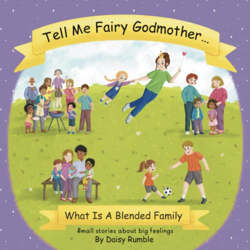 Tell Me Fairy Godmother . . . What Is A Blended Family: Small stories about big feelings