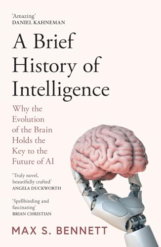 A Brief History of  Intelligence: Why the  Evolution of the Brain  Holds the Key to the  Future of Ai