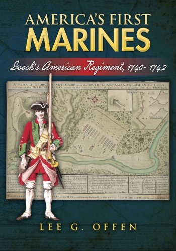 America's First Marines: Gooch's American Regiment, 1740- 1742