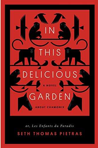 In This Delicious Garden:  - Or, Les Enfants du Paradis -  (a Novel about Chamonix)