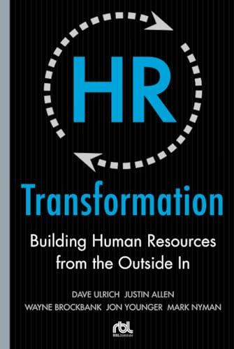 Hr Transformation: Building Human Resources from the Outside in