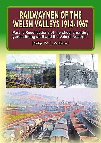Railwaymen of the Welsh Valleys 1914-67: Part 1: Recollections of Pontypool Road Engine Shed, Shunting Yards, Fitting Staff and the Vale of Neath Line
