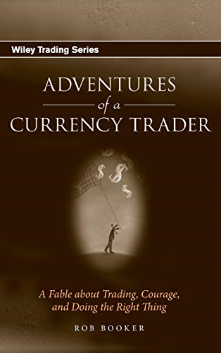 Adventures of a Currency Trader: A Fable about Trading, Courage, and Doing the Right Thing: A Fable About Trading, Courage, and Doing the Right Thing (Wiley Trading)
