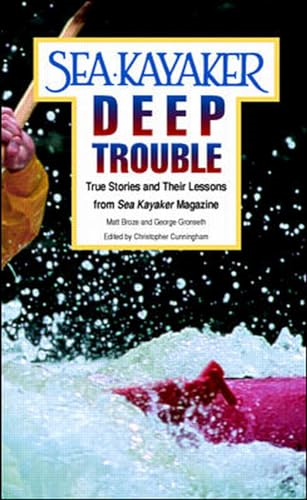 Sea Kayaker's Deep Trouble: True Stories and Their Lessons from Sea Kayaker Magazine: True Stories and Their Lessons from Sea Kayaker Magazine