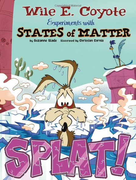 Splat!: Wile E. Coyote Experiments with States of Matter (Wile E. Coyote, Physical Science Genius)