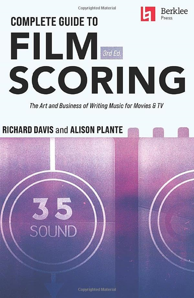 Complete Guide to Film  Scoring - 3rd Edition: The  Art and Business of  Writing Music for Movies  and TV