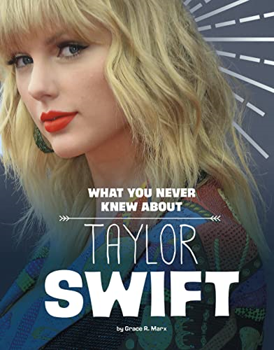Behind The Scenes Biographies: What You Never Knew About Taylor Swift (Behind The Scenes Biographies)
