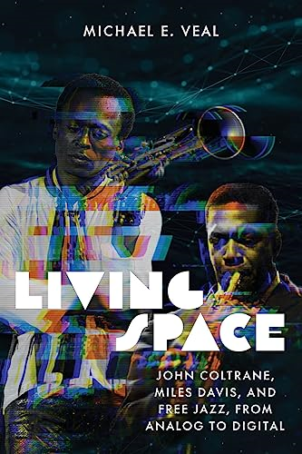 Living Space: John  Coltrane, Miles Davis and  Free Jazz, From Analog to  Digital (Music / Culture)